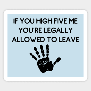 If You High Five Me You're Legally Allowed To Leave (Weird Android Mobile Game Ads Quotes) Sticker